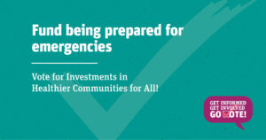 Fund being prepared for emergencies. Vote for Investments in Healthier Communities for All!